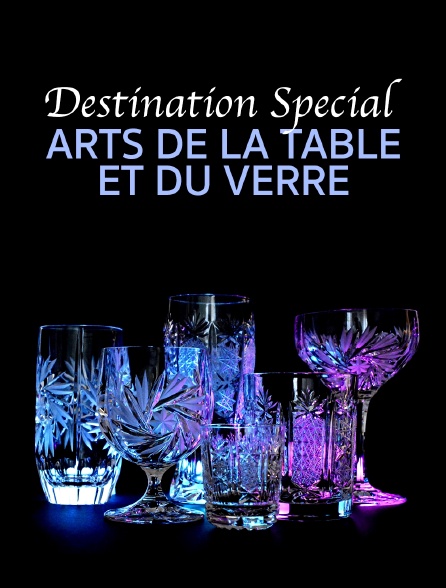 Destination Special : Arts De La Table Et Du Verre