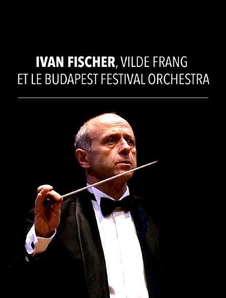 Iván Fischer, Vilde Frang et le Budapest Festival Orchestra