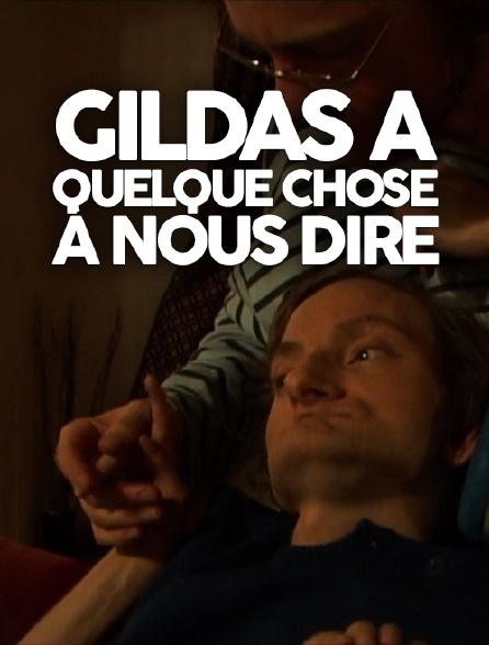 Gildas a quelque chose à nous dire