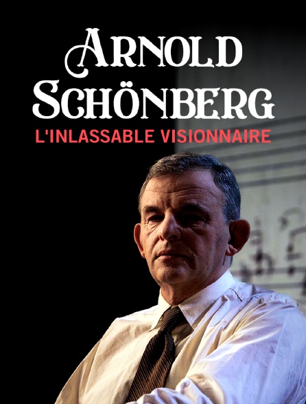 Arnold Schönberg : L'inlassable visionnaire