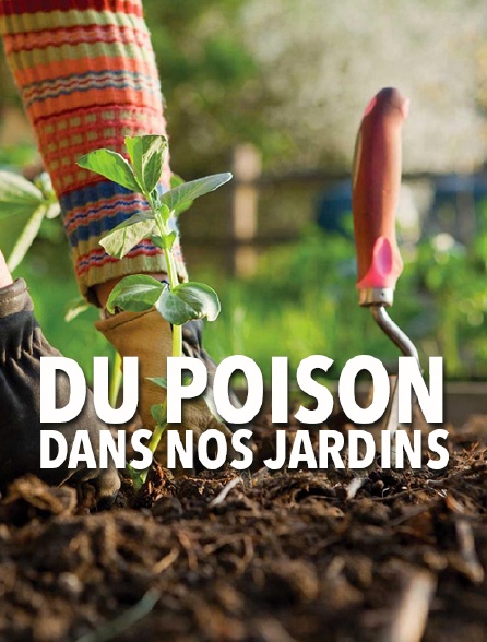 Du poison dans nos jardins