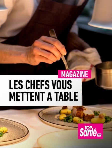 Top Santé TV - Les chefs vous mettent à table