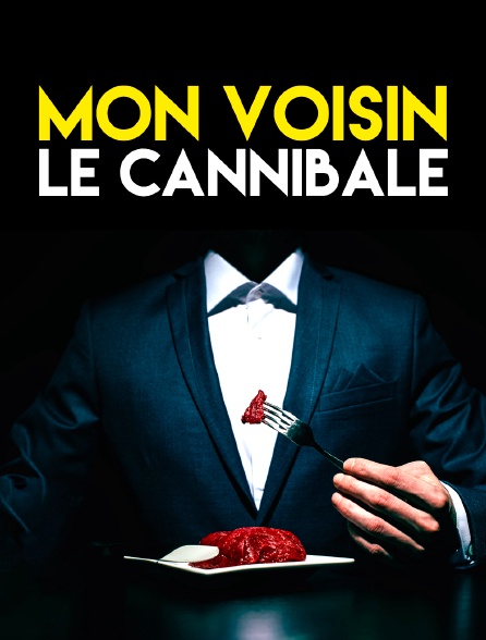 Mon voisin le cannibale