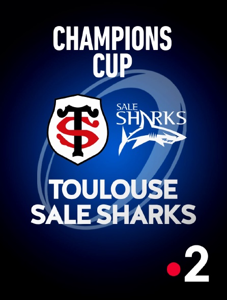 France 2 - Rugby - Champions Cup : Toulouse / Sale Sharks