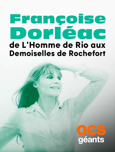 OCS Géants - Françoise Dorléac, de L'Homme de Rio aux Demoiselles de Rochefort