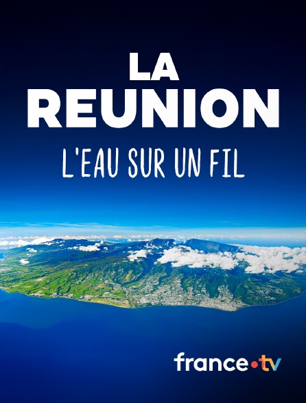 france.tv - La Réunion, l'eau sur un fil