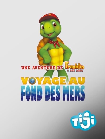 TIJI - Franklin et ses amis : Voyage au fond des mers