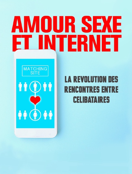 Amour, sexe et Internet : la révolution des rencontres entre célibataires