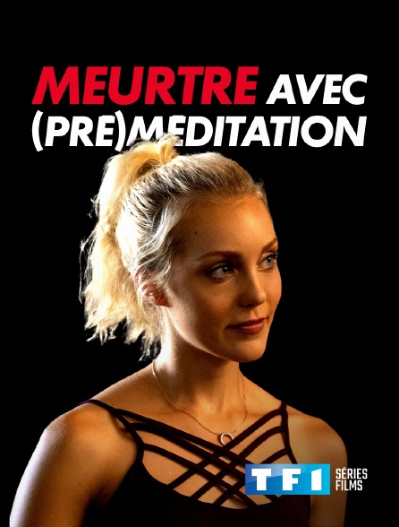 TF1 Séries Films - Meurtre avec (pré)méditation en replay