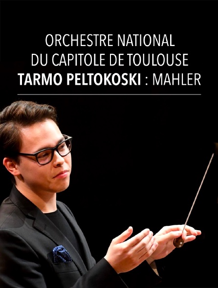 Orchestre National du Capitole de Toulouse, Tarmo Peltokoski : Mahler