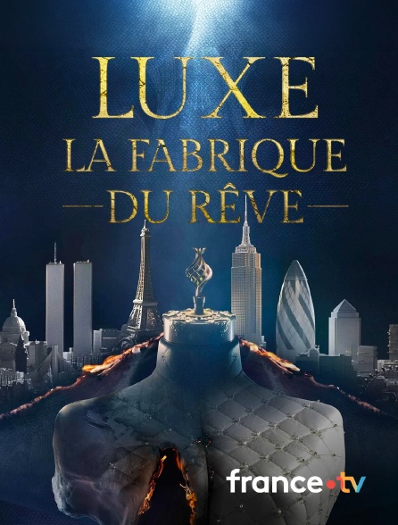 france.tv - Luxe, la fabrique du rêve