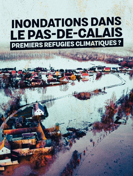 Inondations dans le Pas-de-Calais : premiers refugiés climatiques ?