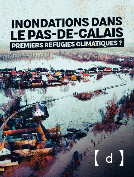 France TV Docs - Inondations dans le Pas-de-Calais : premiers refugiés climatiques ?