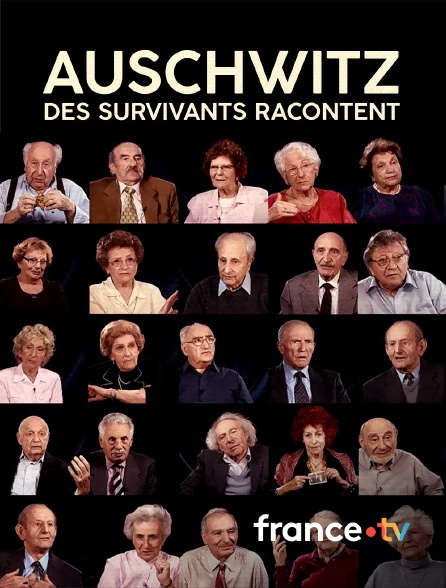 france.tv - Auschwitz, des survivants racontent
