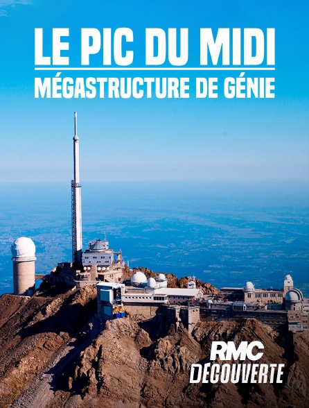 RMC Découverte - Le Pic du Midi : mégastructure de génie en replay