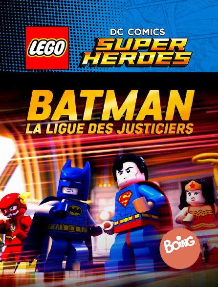 Boing - Lego DC Comics Super Heroes : Batman, la Ligue des Justiciers