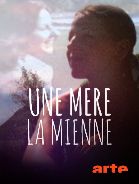 Arte - Une mère, la mienne