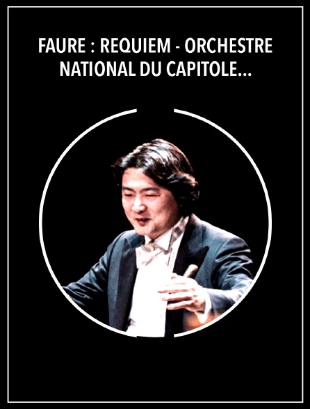 Fauré : Requiem - Orchestre National du Capitole de Toulouse, Kazuki Yamada