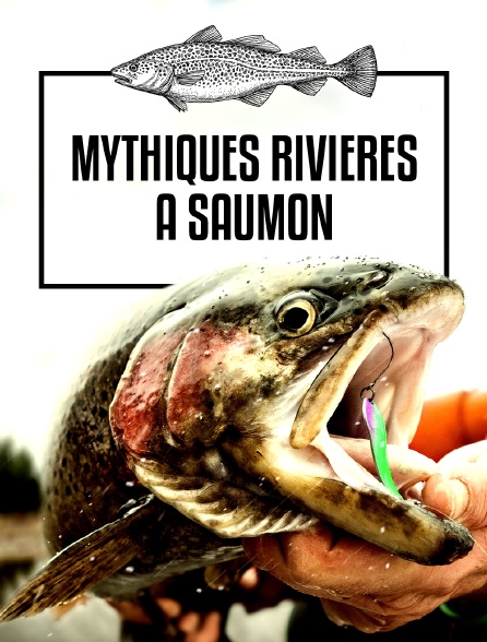 Mythiques rivières à saumon