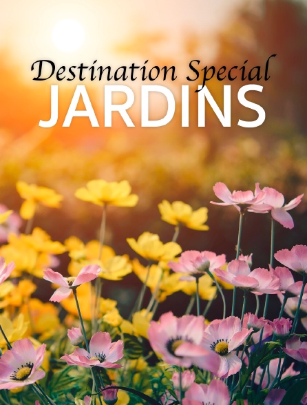 Destination Special : Jardins