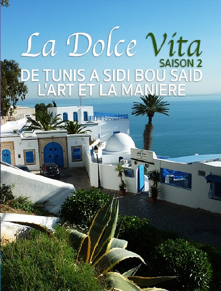 La Dolce Vita Saison 2 : De Tunis A Sidi Bou Said, L'Art Et La Maniere