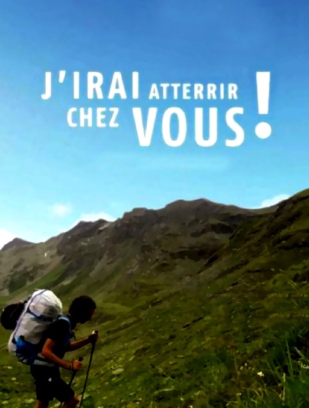 J'irai atterrir chez vous !