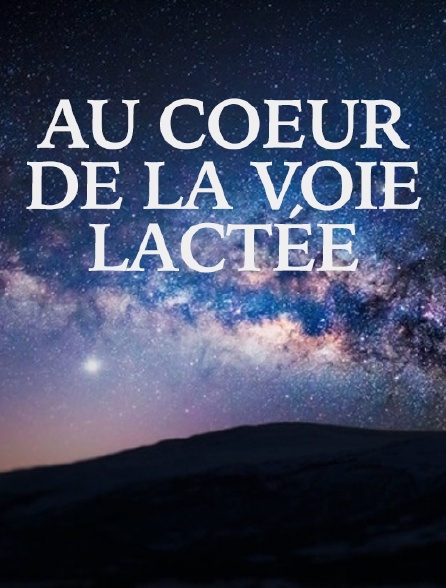 Au coeur de la voie lactée