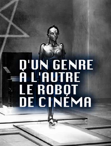 D'un genre à l'autre : le robot de cinéma