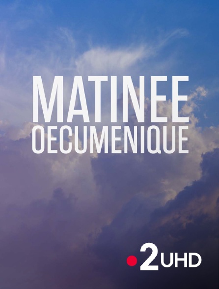 France 2 UHD - Matinée oecuménique