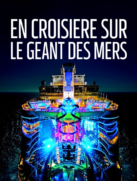 En croisière sur le géant des mers