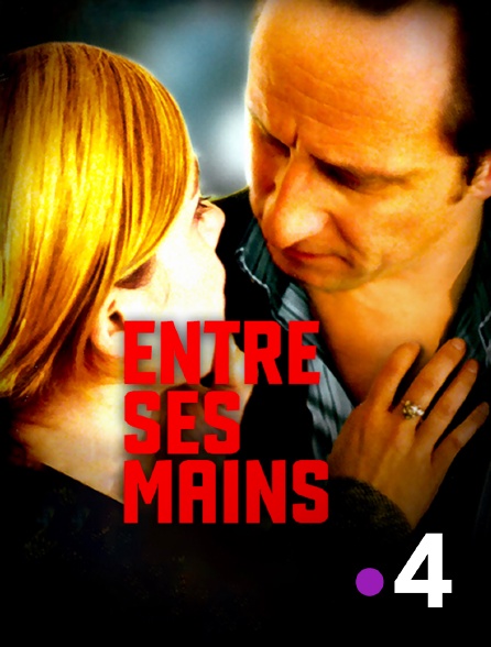 France 4 - Entre ses mains