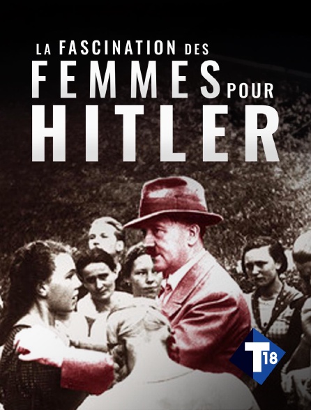 T18 - La fascination des femmes pour Hitler