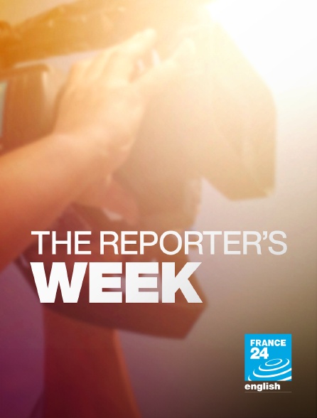 France 24 Anglais - The Reporter's Week