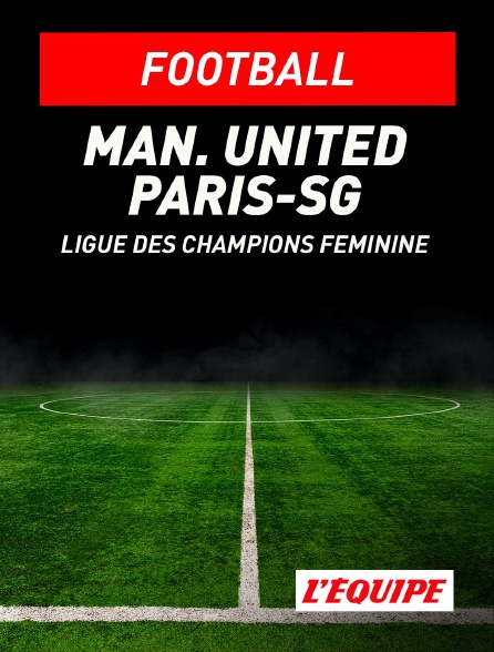 L'Equipe - Football - Ligue des champions féminine : Manchester United / Paris-SG