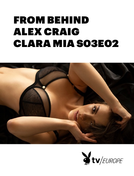 Playboy TV - FROM BEHIND - ALEX CRAIG - CLARA MIA S03E02