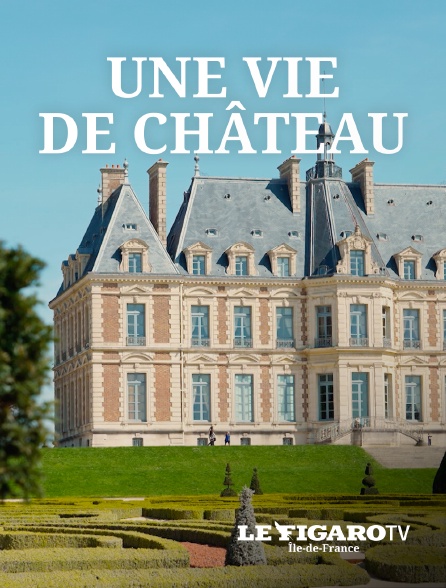 Le Figaro TV Île-de-France - Une vie de château