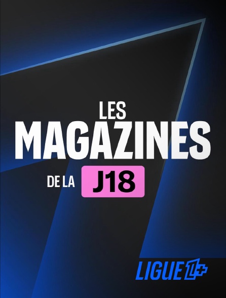 Ligue 1+ - Magazines 18ème journée