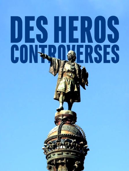 Des héros controversés