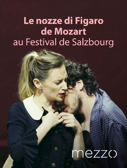 Mezzo - Le nozze di Figaro de Mozart au Festival de Salzbourg