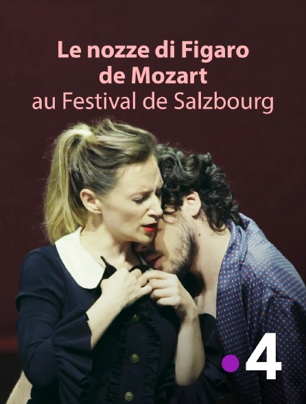 France 4 - Le nozze di Figaro de Mozart au Festival de Salzbourg