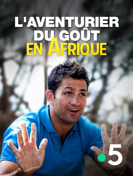 France 5 - L'aventurier du goût en Afrique
