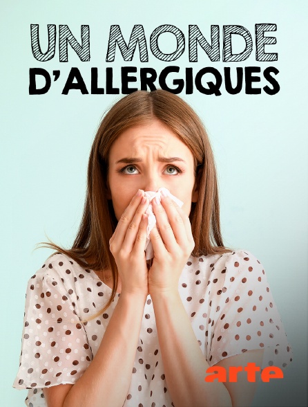 Arte - Un monde d'allergiques