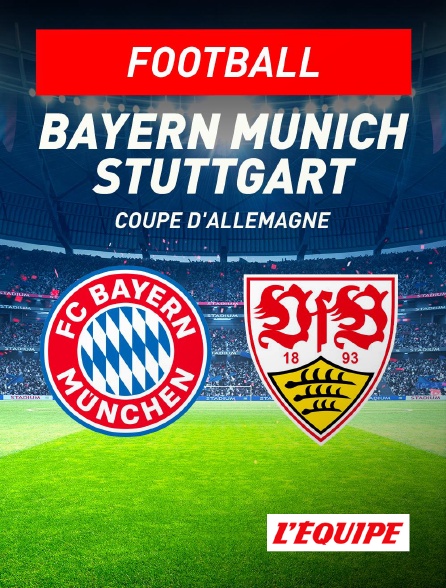 L'Equipe - Football - Coupe d'Allemagne : Bayern Munich / Stuttgart