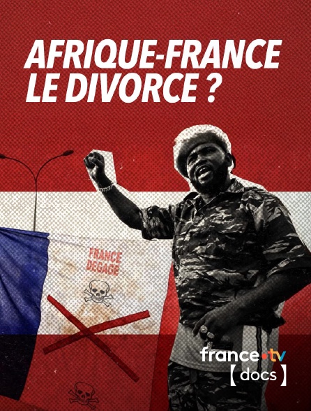 France TV Docs - Afrique-France : le divorce ?