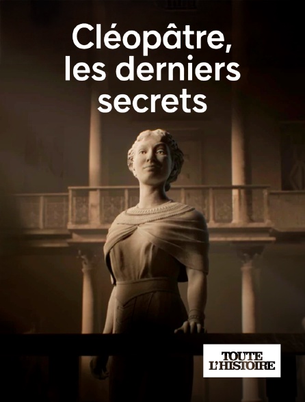 Toute l'Histoire - Cléopâtre, les derniers secrets