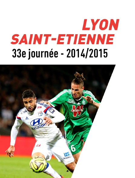 Football - Ligue 1 : 33ème journée - Lyon / Saint-Etienne (saison 2014/2015)