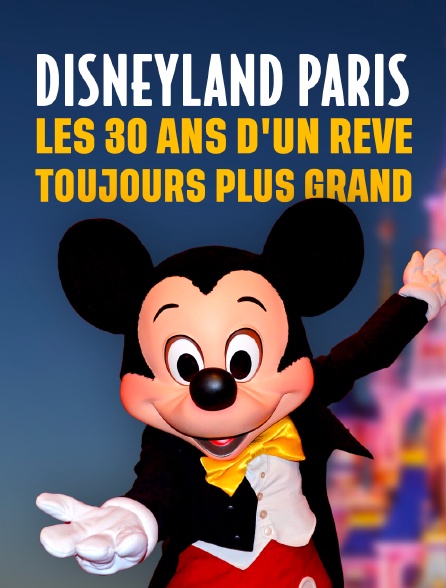 Disneyland Paris : les trente ans d'un rêve toujours plus grand