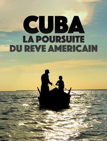 Cuba, la poursuite du rêve américain
