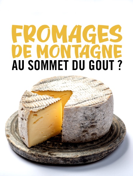 Fromages de montagne, au sommet du goût ?