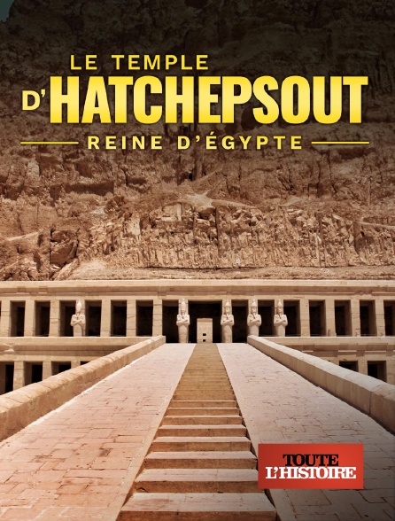 Toute l'Histoire - Le temple d'Hatchepsout, reine d'Egypte